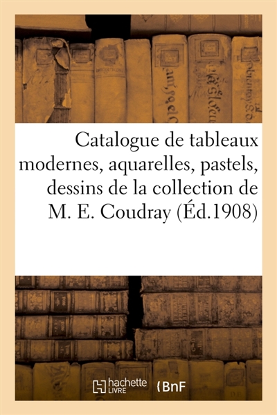 Catalogue de tableaux modernes, aquarelles, pastels, dessins par Bouché, Boudin, J.-L. Brown