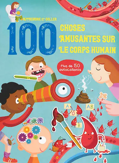 100 choses amusantes sur le corps humain : apprendre et coller