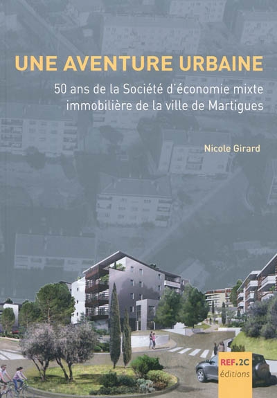 Une aventure urbaine : 50 ans de la Société d'économie mixte immobilière de la ville de Martigues