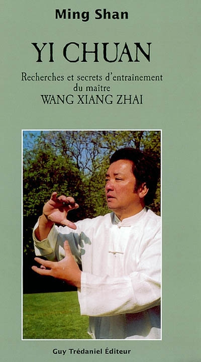 Yi chuan : Recherches et secrets d'entraînement du maître Wang Xiang Zhai