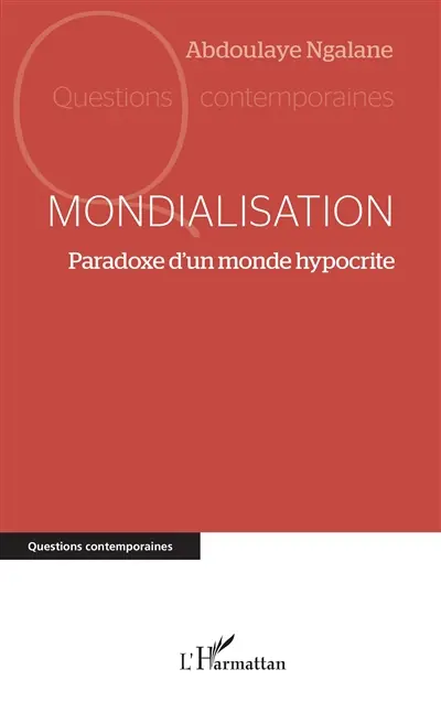 Mondialisation : paradoxe d'un monde hypocrite Mondialisation : paradoxe d'un monde hypocrite