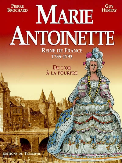 Marie-Antoinette : reine de France, 1755-1793 : de l'or à la pourpre
