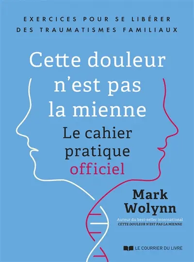 Cette douleur n'est pas la mienne : le cahier pratique officiel : exercices pour se libérer des traumatismes familiaux Cette douleur n'est pas la mienne : le cahier pratique officiel : exercices pour se libérer des traumatismes familiaux