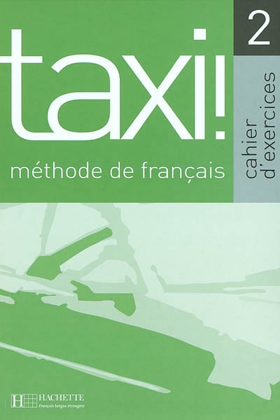 Taxi !, méthode de français 2 : cahier d'exercices