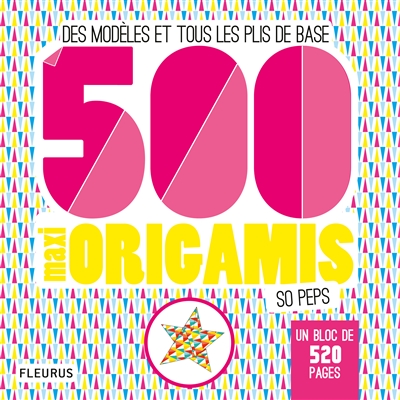 500 maxi origamis so peps : des modèles et tous les plis de base