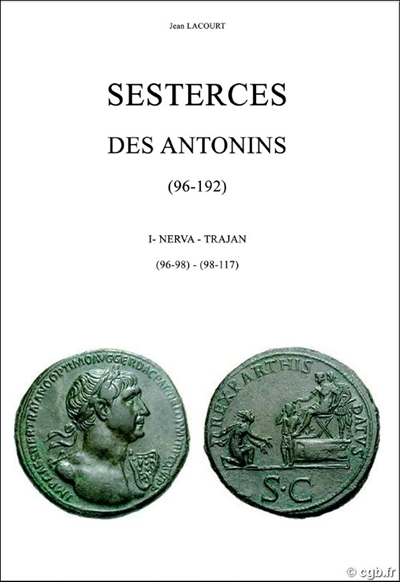 Sesterces des Antonins : 96-192. Vol. 1. Nerva (96-98)-Trajan (98-117)