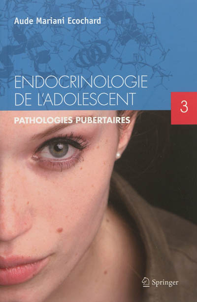 Endocrinologie de l'adolescent. Vol. 3. Pathologies pubertaires