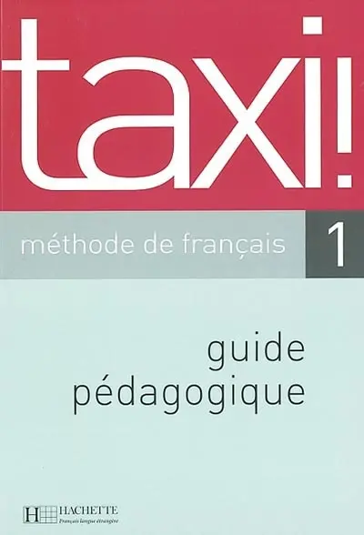 Taxi !, méthode de français 1 : guide pédagogique