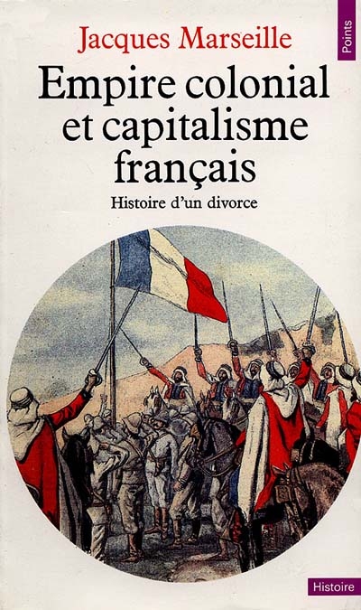 Empire colonial et capitalisme français : histoire d'un divorce