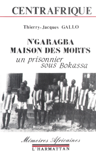 N'Garagba, la maison des morts : un prisonnier sous Bokassa