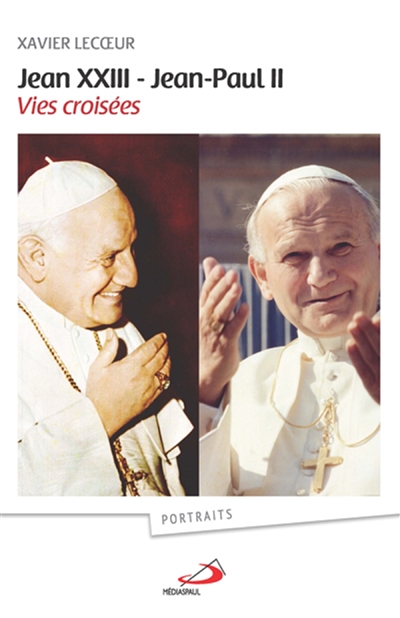Jean XXIII, Jean-Paul II : vies croisées