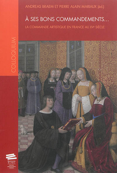 A ses bons commandements... : la commande artistique en France au XVe siècle
