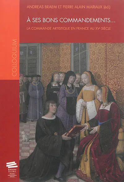 A ses bons commandements... : la commande artistique en France au XVe siècle