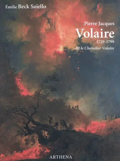 Pierre Jacques Volaire : 1729-1799, dit le Chevalier Volaire