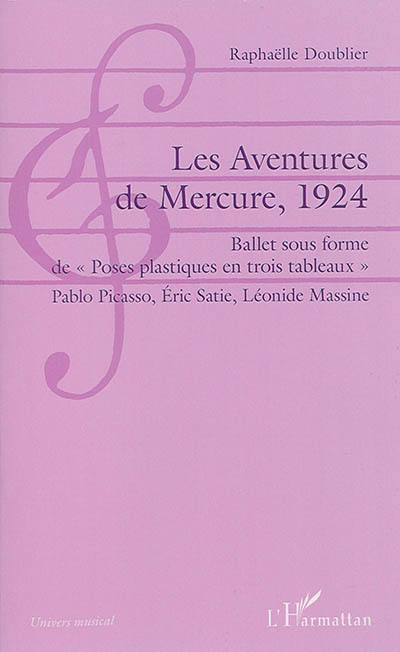 Les aventures du Mercure, 1924 : ballet sous forme de poses plastiques en trois tableaux : Pablo Picasso, Eric Satie, Léonide Massine