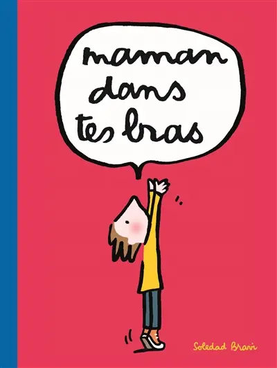 Maman, dans tes bras