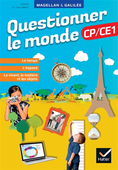 Questionner le monde CP-CE1 : le temps, l'espace, le vivant, la matière et les objets