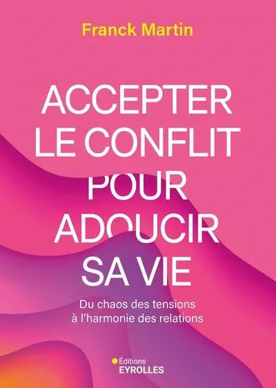 Accepter le conflit pour adoucir sa vie : du chaos des tensions à l'harmonie des relations
