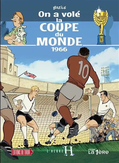 L'heure H. Vol. 4. On a volé la Coupe du monde, 1966