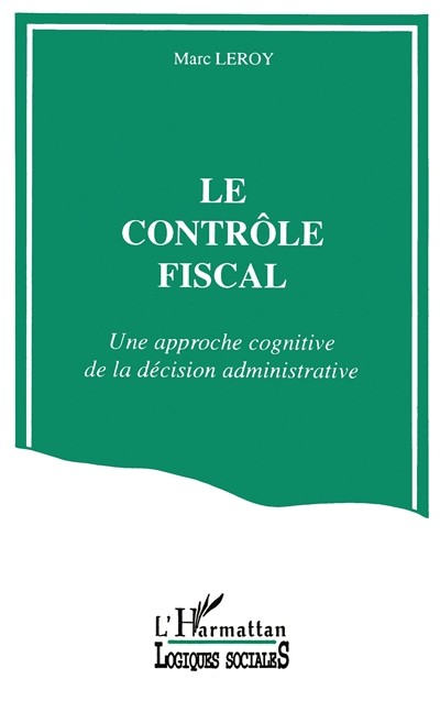 Le contrôle fiscal : une approche cognitive de la décision administrative