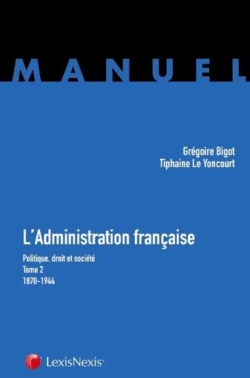 L'administration française : politique, droit et société. Vol. 2. 1870-1944