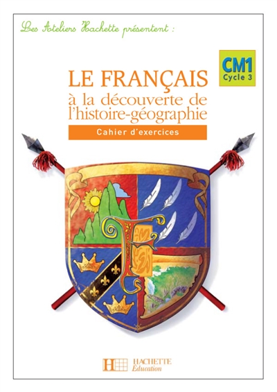 Le français à la découverte de l'histoire-géographie CM1 cycle 3 : cahier d'exercices
