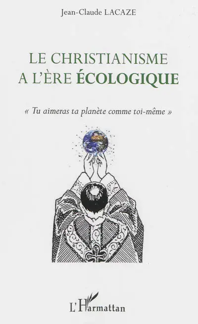 Le christianisme à l'ère écologique : tu aimeras ta planète comme toi-même