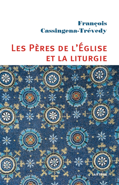 Les Pères de l'Eglise et la liturgie : un esprit, une expérience : de Constantin à Justinien