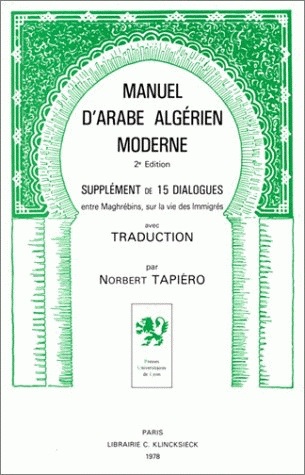 Manuel d'arabe algérien moderne : Avec supplément de 15 dialogues entre Maghrébins, sur la vie des immigrés, avec traduction
