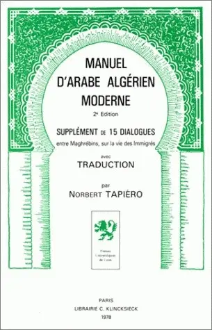 Manuel d'arabe algérien moderne : Avec supplément de 15 dialogues entre Maghrébins, sur la vie des immigrés, avec traduction