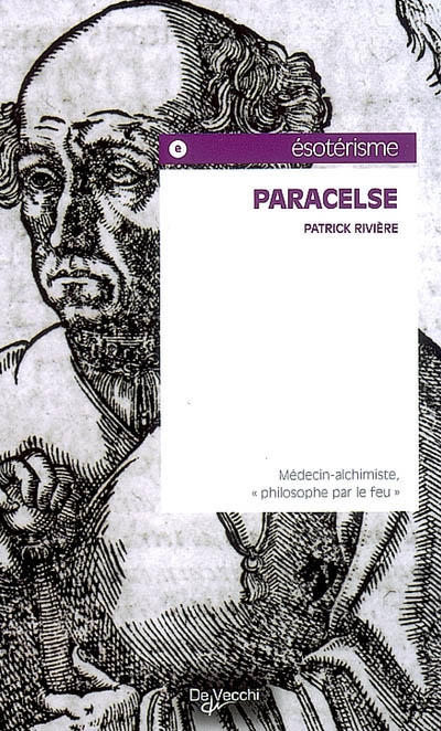 Paracelse : médecin-alchimiste, philosophe par le feu