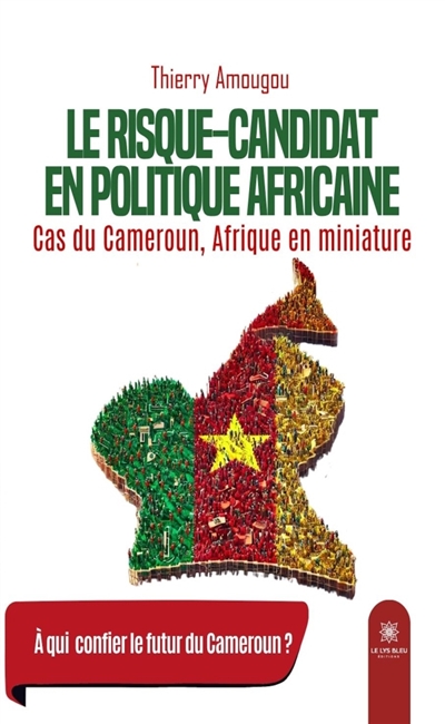 Le risque-candidat en politique africaine : Cas du Cameroun, Afrique en miniature