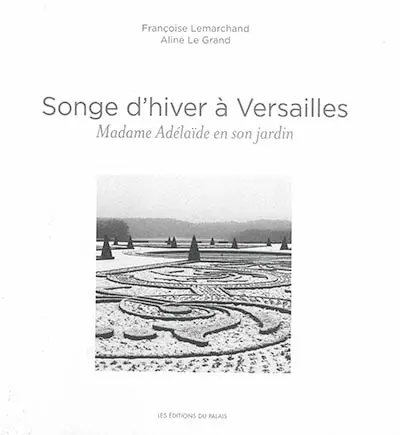 Songe d'hiver à Versailles : Madame Adélaïde en son jardin