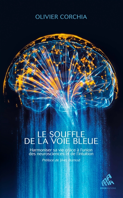 Le souffle de la voie bleue : harmoniser sa vie grâce à l'union des neurosciences et de l'intuition