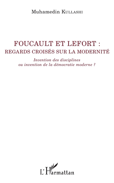 Foucault et Lefort : regards croisés sur la modernité : invention des disciplines ou invention de la démocratie moderne ?