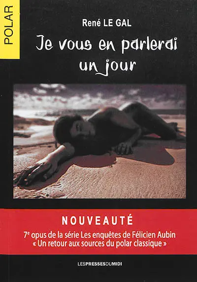 Les enquêtes de Félicien Aubin. Vol. 7. Je vous en parlerai un jour : roman policier