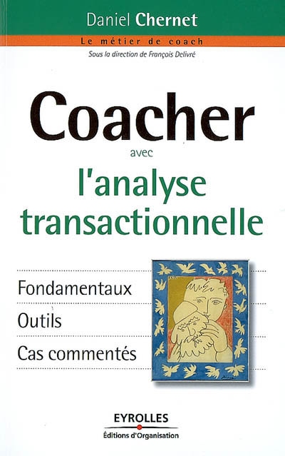 Coacher avec l'analyse transactionnelle : fondamentaux, outils, cas commentés