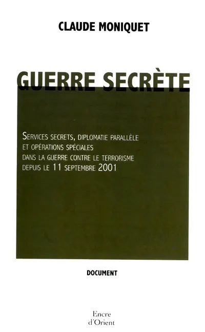 Guerre secrète : services secrets, diplomatie parallèle et opérations spéciales dans la guerre contre le terrorisme depuis le 11 septembre 2011