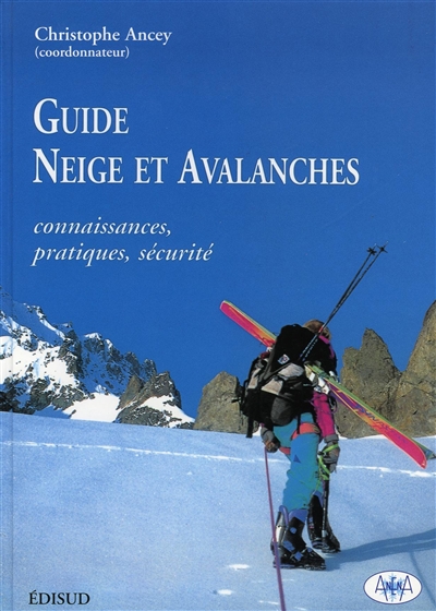 Guide neige et avalanches : connaissances, pratiques, sécurité