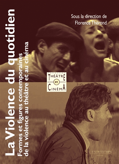 La violence du quotidien : formes et figures contemporaines de la violence au théâtre et au cinéma