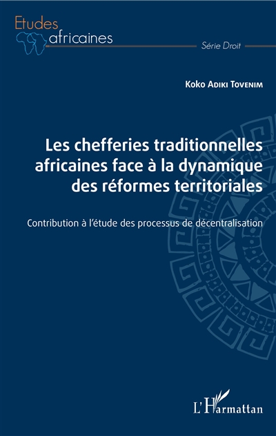 Les chefferies traditionnelles africaines face à la dynamique des réfomes territoriales : contribution à l'étude des processus de décentralisation