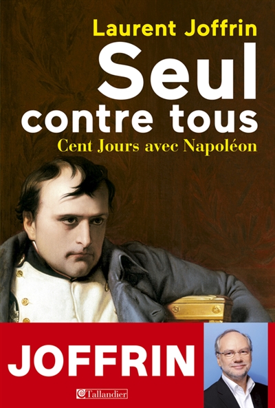 Seul contre tous : cent jours avec Napoléon