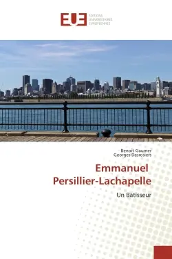 Emmanuel Persillier-Lachapelle : Un Batisseur