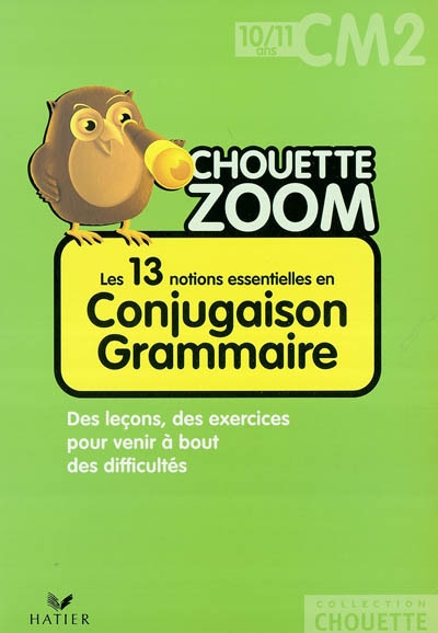 Les 13 notions essentielles en conjugaison grammaire CM2, 10-11 ans : des leçons, des exercices pour venir à bout des difficultés