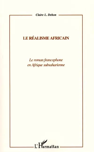 Le réalisme africain : le roman francophone en Afrique subsaharienne