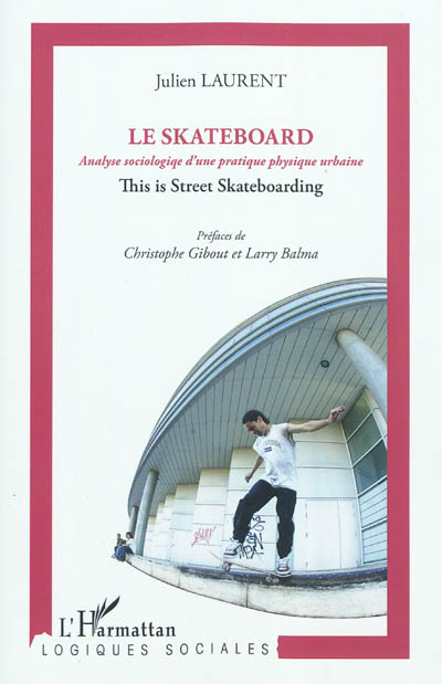 Le skateboard : analyse sociologique d'une pratique physique urbaine : this is street skateboarding