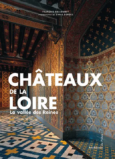 La route des châteaux de la Loire : la vallée des reines