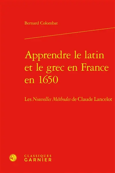 Apprendre le latin et le grec en France en 1650 : les Nouvelles méthodes de Claude Lancelot