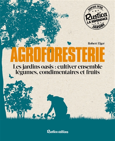 Agroforesterie : les jardins oasis : cultiver ensemble légumes, condimentaires et fruits