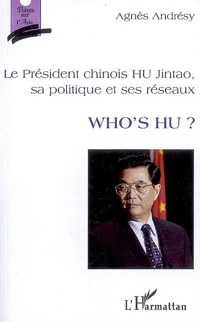 Le président chinois Hu Jintao, sa politique et ses réseaux : Who's Hu ?